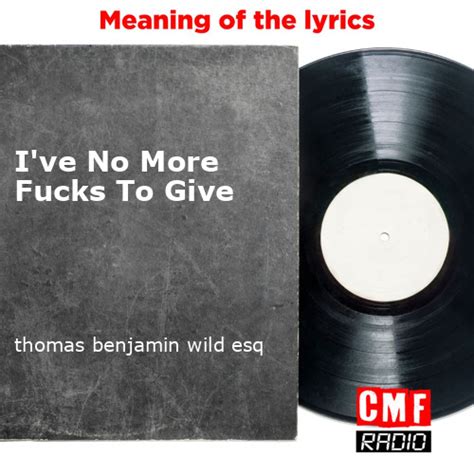 no more fucks to give lyrics|Thomas Benjamin Wild Esq, Damian Clark .